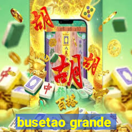 busetao grande